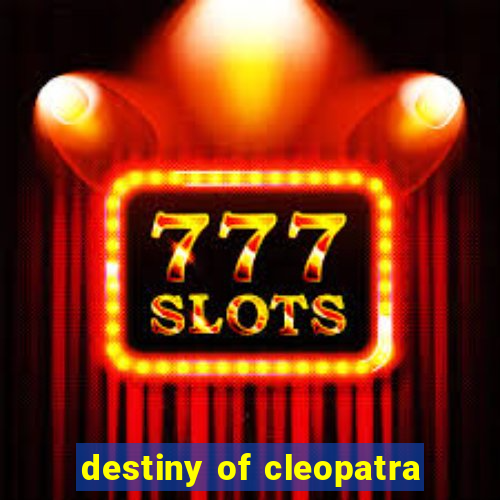 destiny of cleopatra