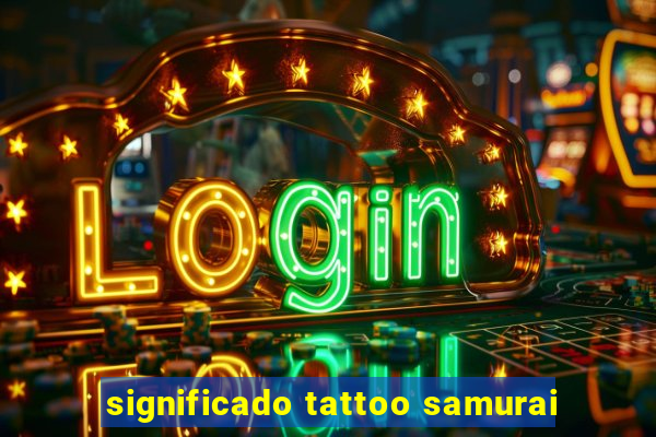 significado tattoo samurai