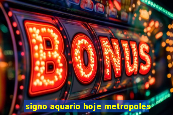 signo aquario hoje metropoles