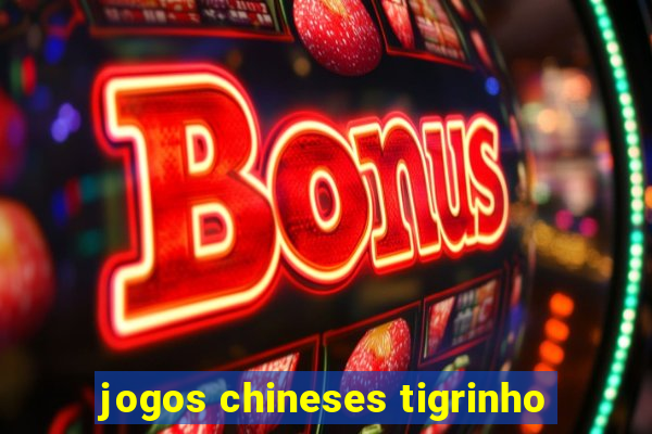 jogos chineses tigrinho