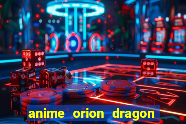 anime orion dragon ball super