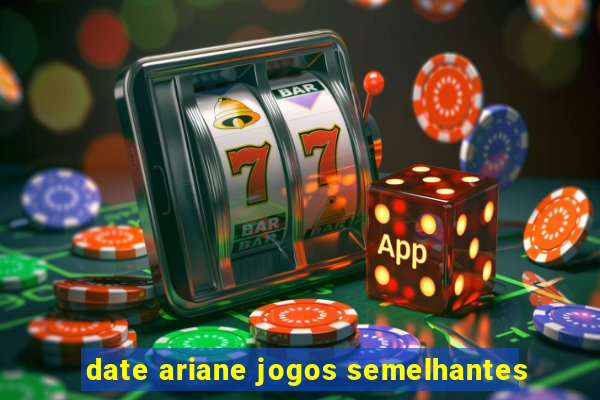 date ariane jogos semelhantes