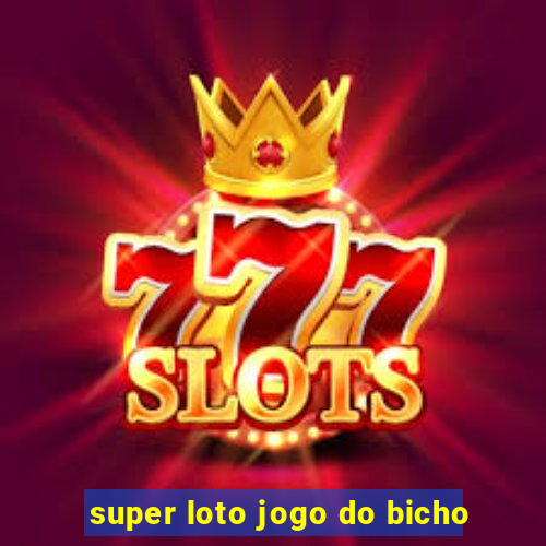 super loto jogo do bicho