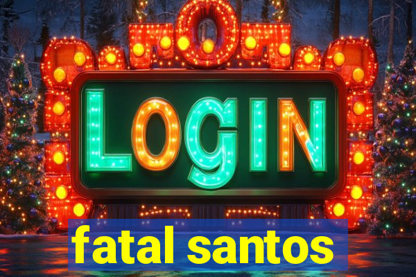 fatal santos