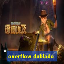 overflow dublado