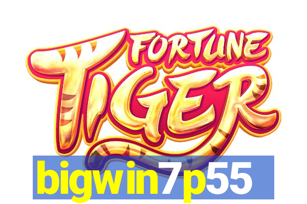 bigwin7p55