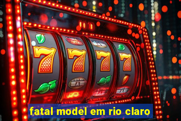 fatal model em rio claro