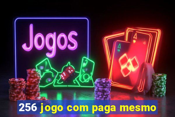 256 jogo com paga mesmo