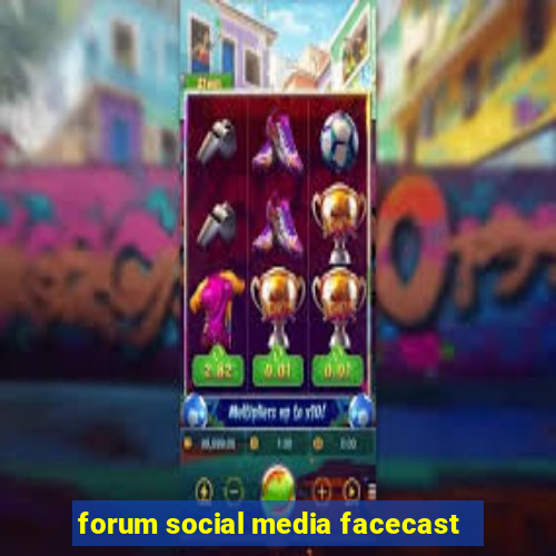 forum social media facecast