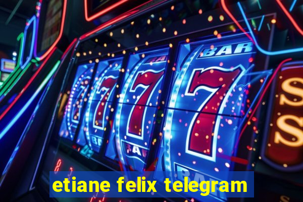 etiane felix telegram