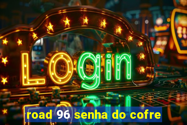 road 96 senha do cofre