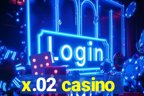 x.02 casino