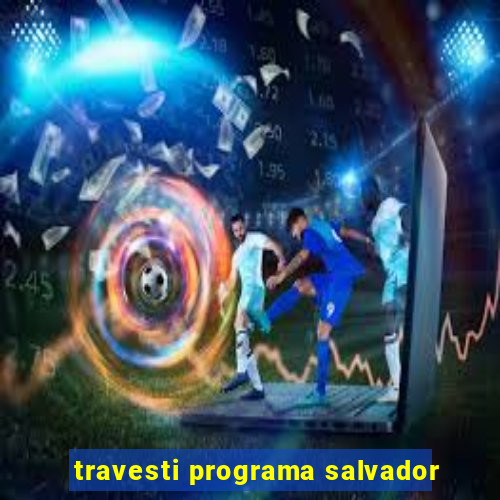 travesti programa salvador