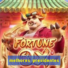 melhores presidentes da história