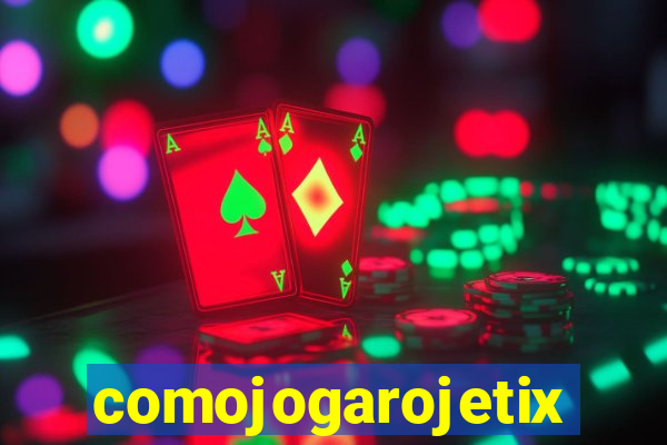 comojogarojetix