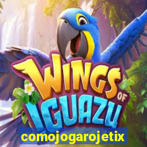 comojogarojetix