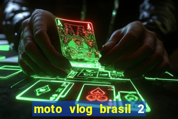 moto vlog brasil 2 dinheiro infinito