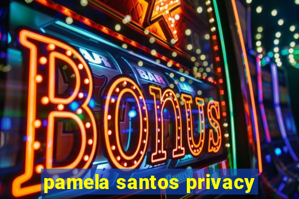 pamela santos privacy