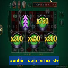 sonhar com arma de fogo no jogo do bicho