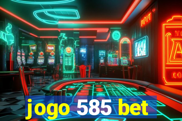 jogo 585 bet