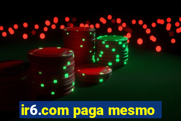 ir6.com paga mesmo