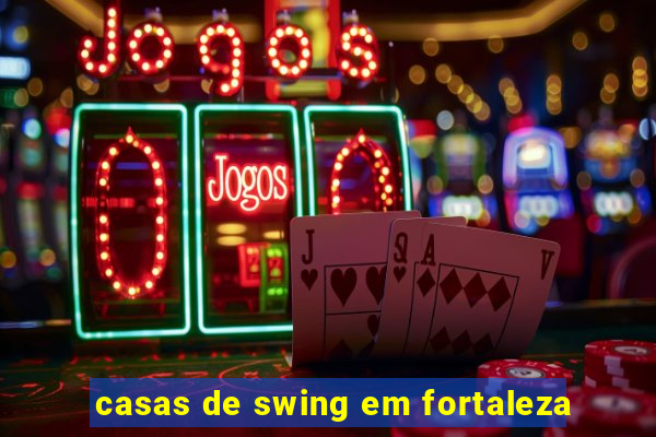 casas de swing em fortaleza