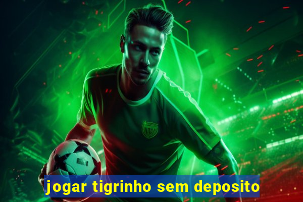 jogar tigrinho sem deposito