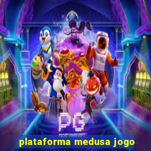 plataforma medusa jogo