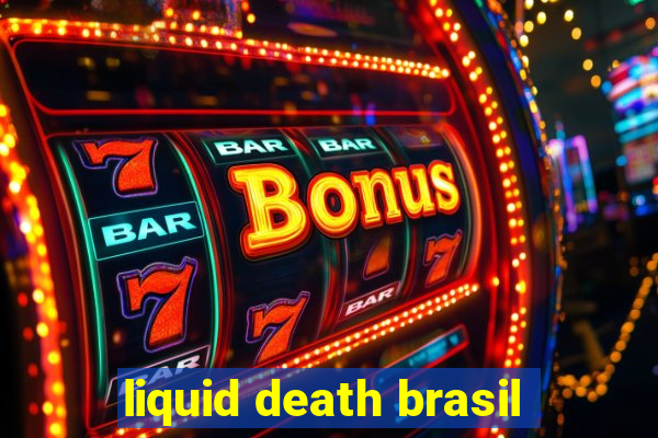 liquid death brasil