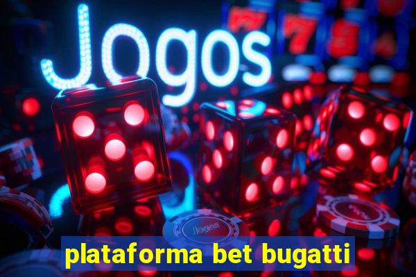 plataforma bet bugatti