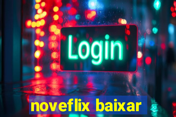 noveflix baixar