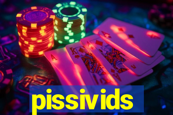 pissivids