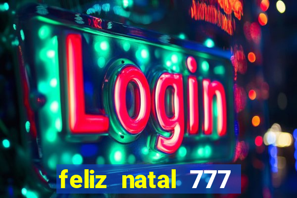 feliz natal 777 plataforma login