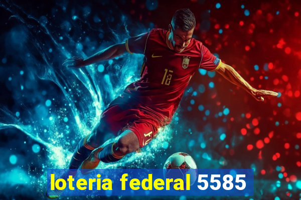 loteria federal 5585