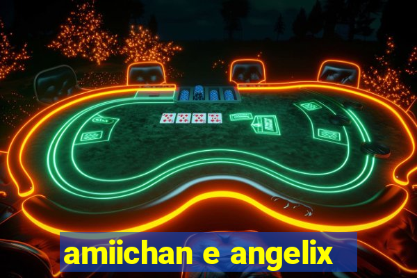 amiichan e angelix