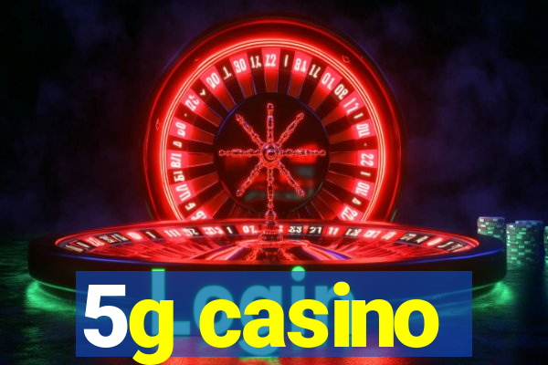 5g casino