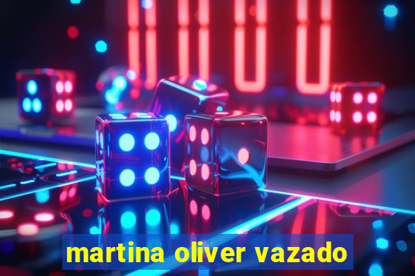 martina oliver vazado