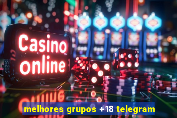 melhores grupos +18 telegram