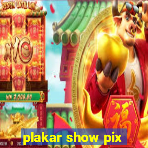 plakar show pix