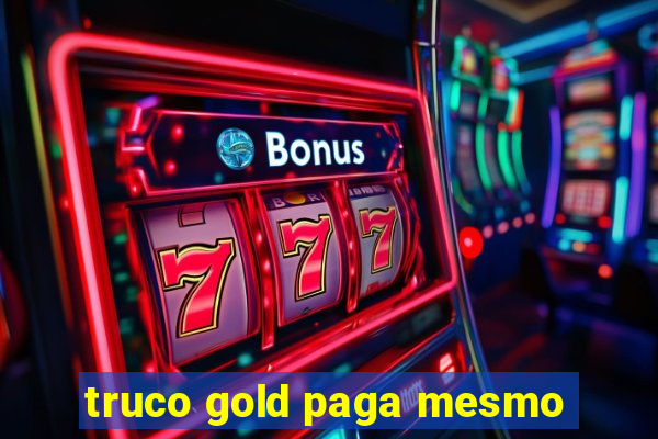 truco gold paga mesmo