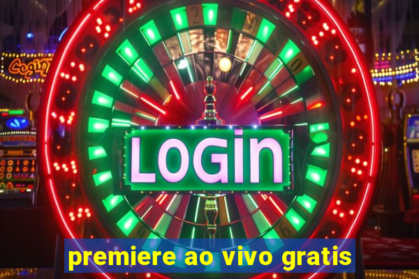 premiere ao vivo gratis