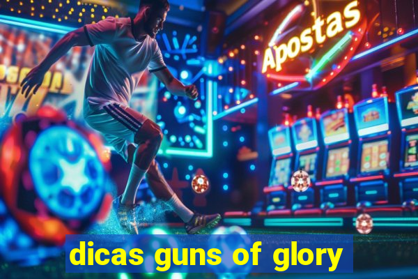 dicas guns of glory