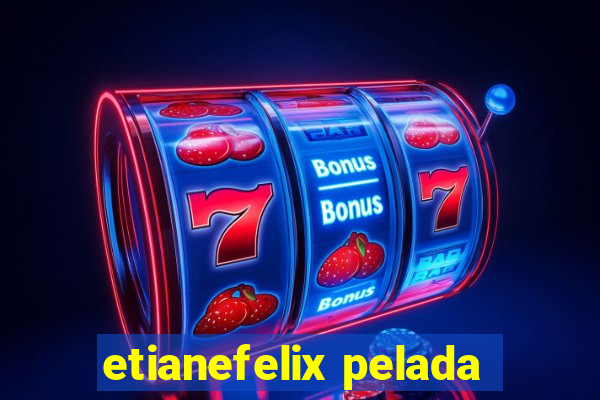 etianefelix pelada