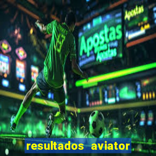 resultados aviator estrela bet