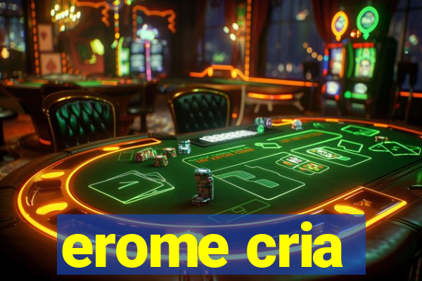 erome cria