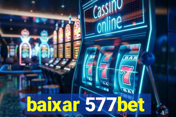 baixar 577bet