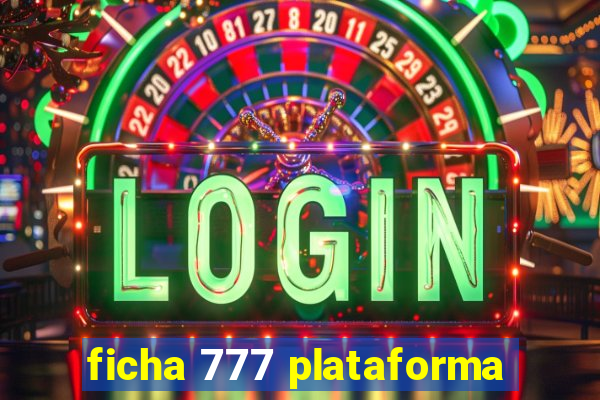 ficha 777 plataforma