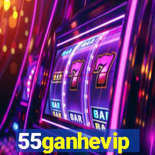 55ganhevip