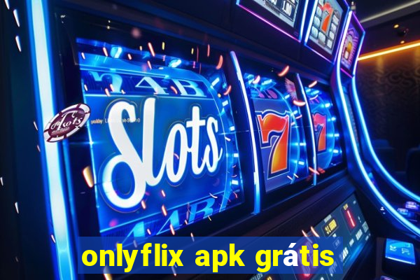 onlyflix apk grátis