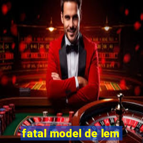 fatal model de lem